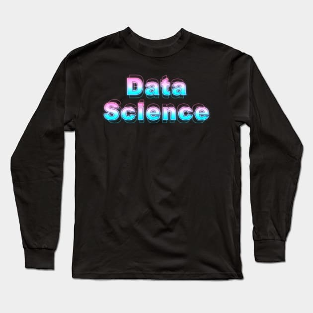 Data Science Long Sleeve T-Shirt by Sanzida Design